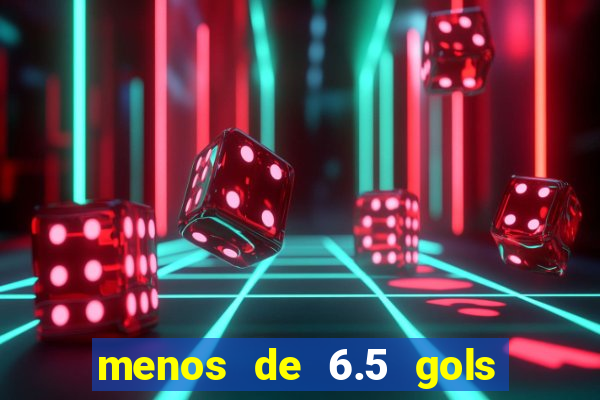 menos de 6.5 gols o que significa